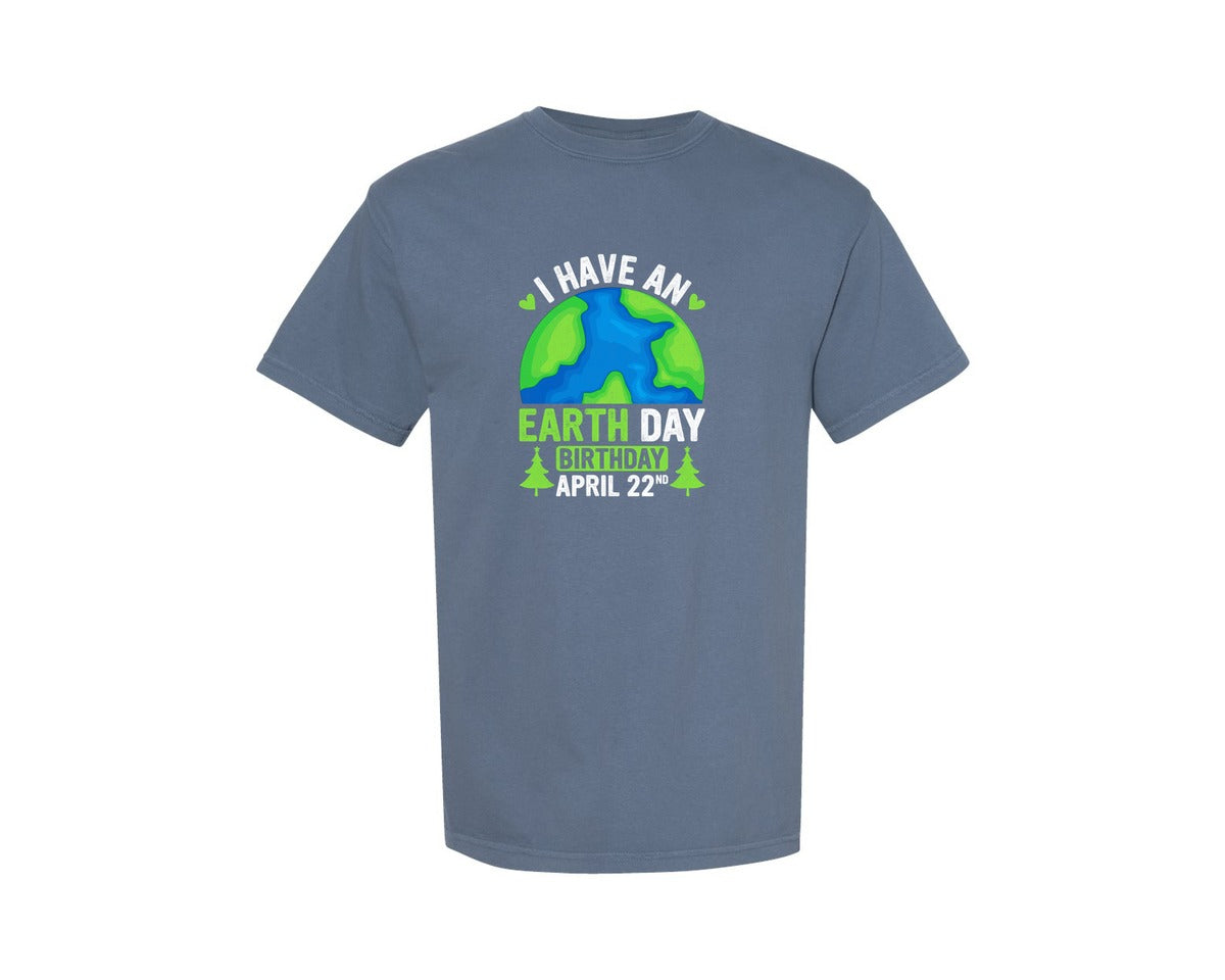 brand:Comfort Colors|color:Blue Jean|I Have An Earth Day Birthday T Shirt Graphic T-Shirt