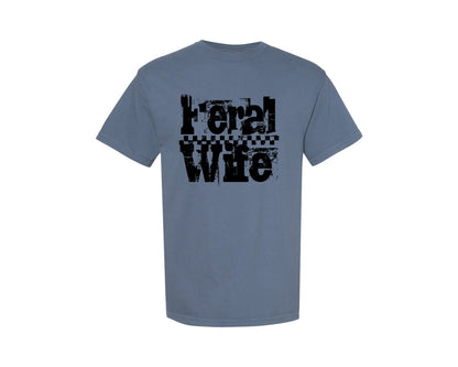brand:Comfort Colors|color:Blue Jean|Feral Wife Funny Wife Sassy Graphic T-Shirt