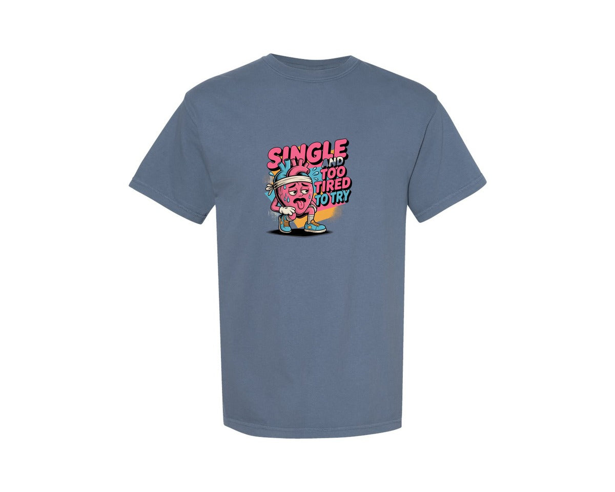 brand:Comfort Colors|color:Blue Jean|Single And Too Tired To Try Design Graphic T-Shirt