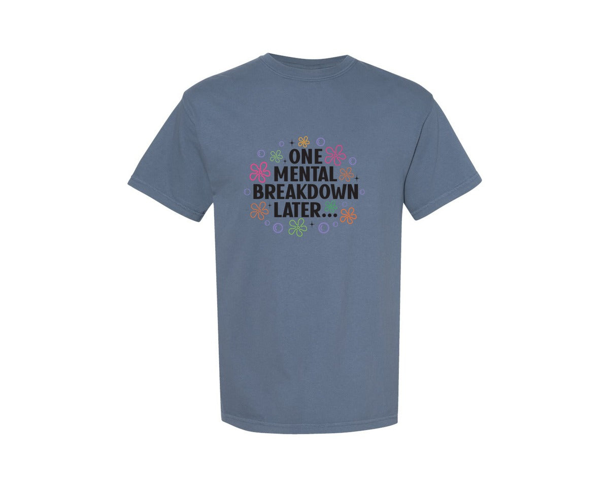 brand:Comfort Colors|color:Blue Jean|One Mental Breakdown Later Shirt Graphic T-Shirt