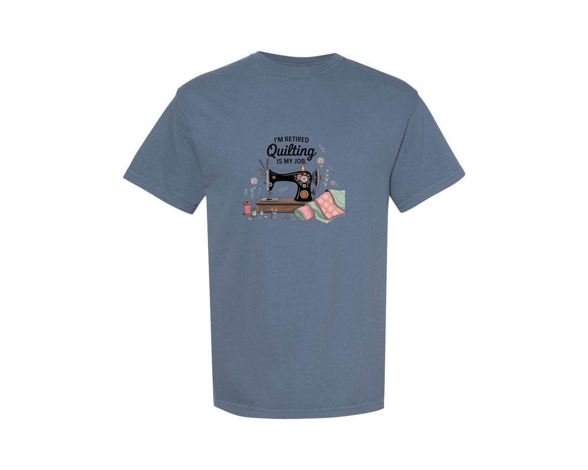 brand:Comfort Colors|color:Blue Jean|Im Retired Quilting Is My Job T Shirt Graphic T-Shirt
