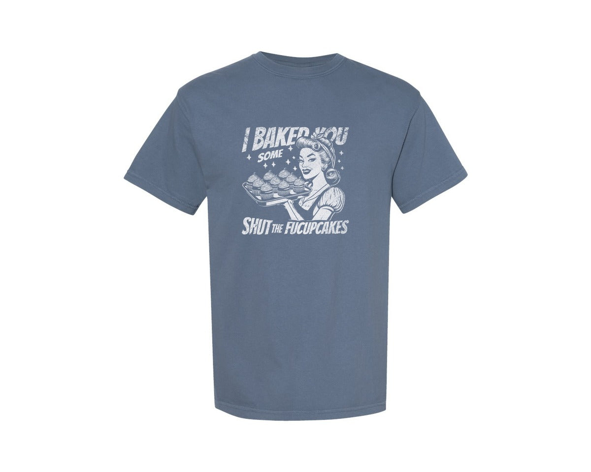 brand:Comfort Colors|color:Blue Jean|I Baked You Some Fucupcakes Shirt 2 Graphic T-Shirt