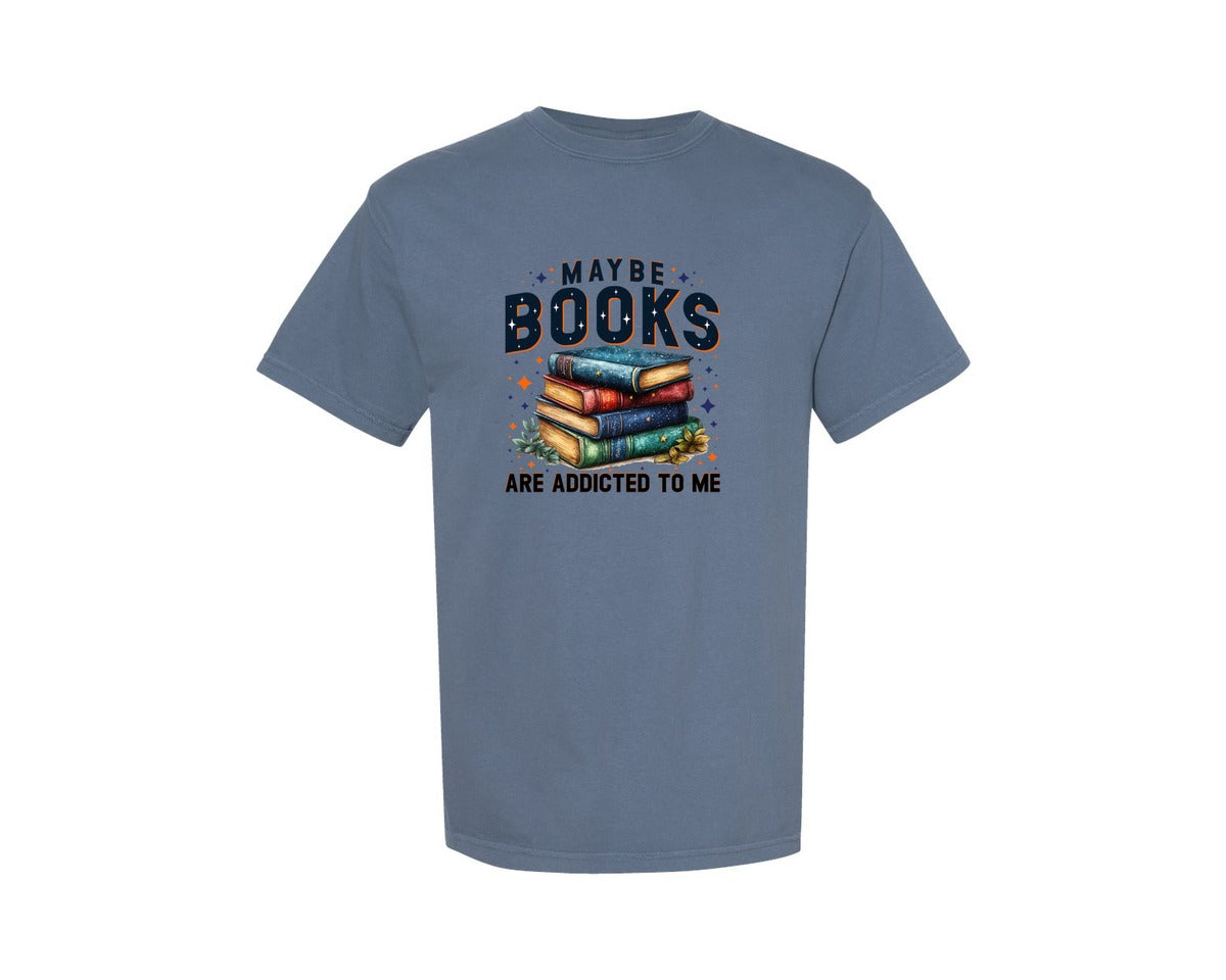 brand:Comfort Colors|color:Blue Jean|Maybe Books Are Addicted To Me 6 Graphic T-Shirt