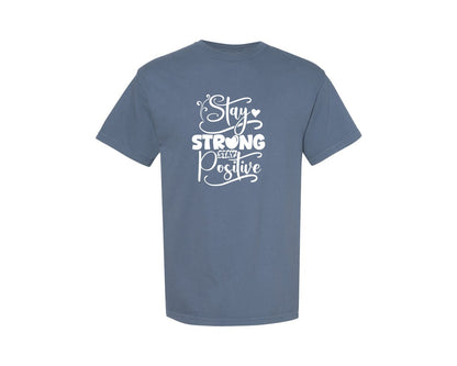 brand:Comfort Colors|color:Blue Jean|Stay Strong Stay Positive 2 Graphic T-Shirt