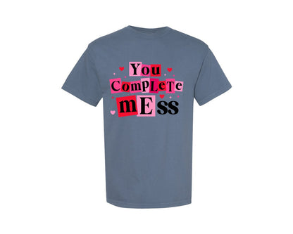 brand:Comfort Colors|color:Blue Jean|You Complete Mess Humor Valentine Graphic T-Shirt