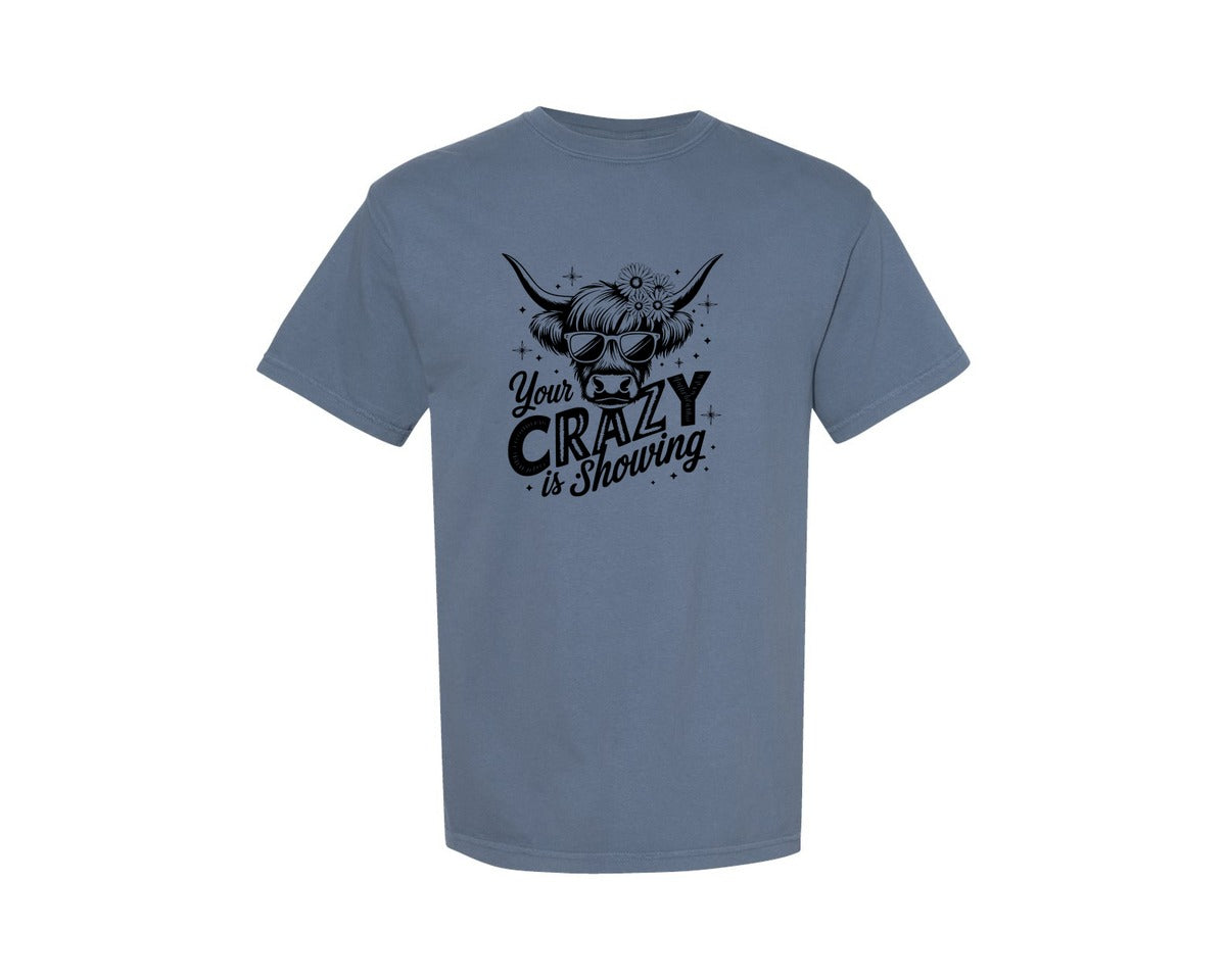brand:Comfort Colors|color:Blue Jean|Your Crazy Is Showing T Shirt Design Graphic T-Shirt