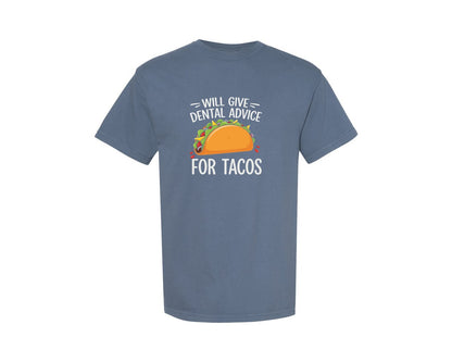 brand:Comfort Colors|color:Blue Jean|Will Give Dental Advice For Tacos Funny Graphic T-Shirt