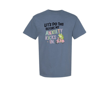 brand:Comfort Colors|color:Blue Jean|Anxiety Kicks In Funny Frog Quote Graphic T-Shirt