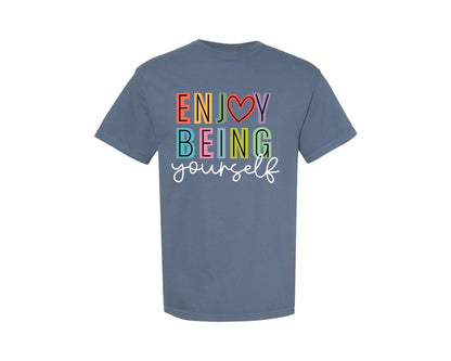 brand:Comfort Colors|color:Blue Jean|Enjoy Being Yourself Inspirational Graphic T-Shirt