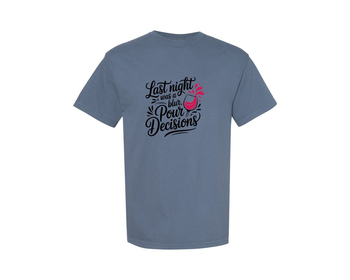 brand:Comfort Colors|color:Blue Jean|Last Night Was A Blur Pour Decisions Graphic T-Shirt
