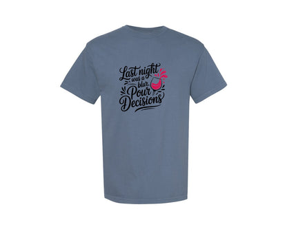 brand:Comfort Colors|color:Blue Jean|Last Night Was A Blur Pour Decisions Graphic T-Shirt