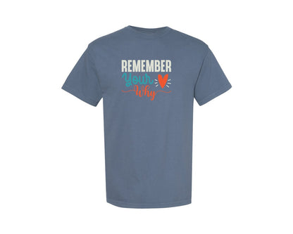 brand:Comfort Colors|color:Blue Jean|Motivational Remember Your Why Graphic T-Shirt