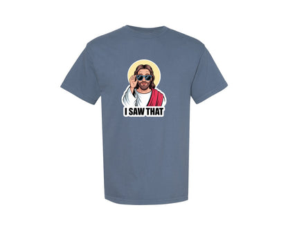brand:Comfort Colors|color:Blue Jean|I Saw That Jesus Funny Christian Graphic T-Shirt