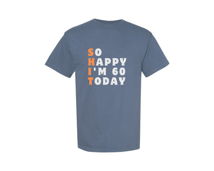 brand:Comfort Colors|color:Blue Jean|So Happy Im 60 Today Funny 60Th Graphic T-Shirt