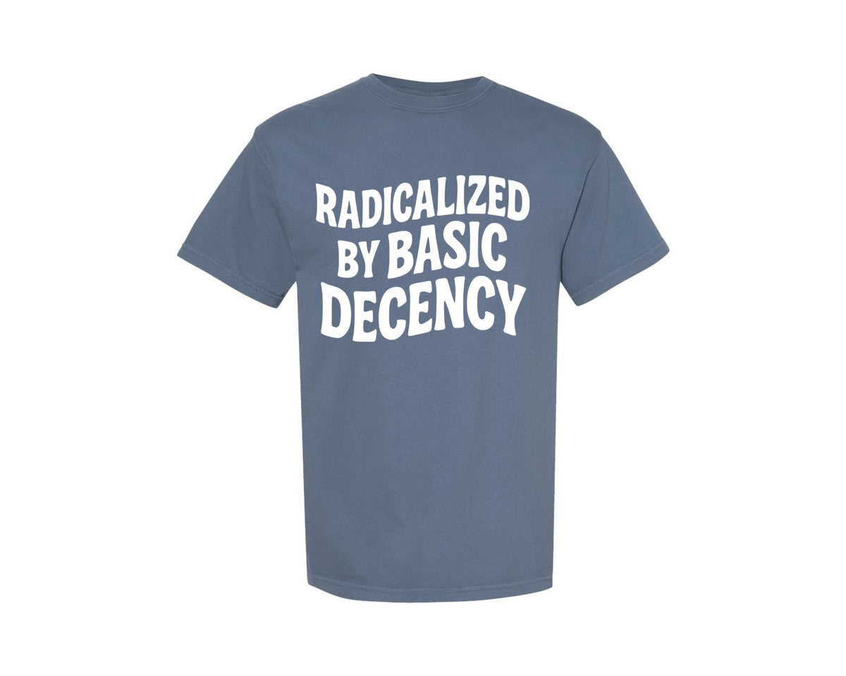 brand:Comfort Colors|color:Blue Jean|Radicalized By Basic Decency Activist Graphic T-Shirt