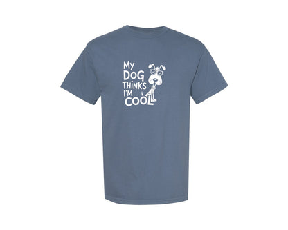 brand:Comfort Colors|color:Blue Jean|My Dog Thinks Im Cool Funny Dog Graphic T-Shirt