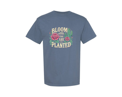 brand:Comfort Colors|color:Blue Jean|Bloom Where You Are Planted T Shirt Graphic T-Shirt
