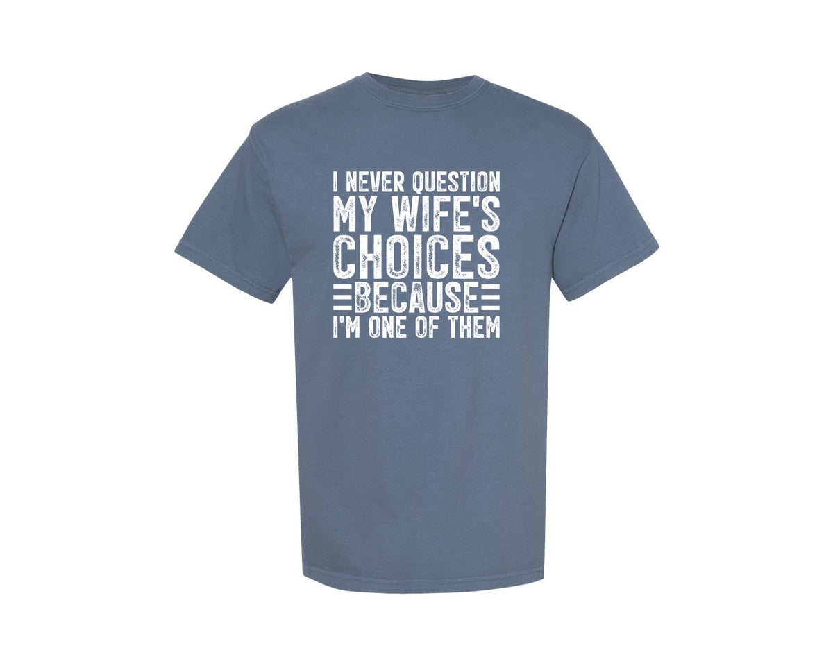 brand:Comfort Colors|color:Blue Jean|I Never Question My Wifes Choices 2 Graphic T-Shirt