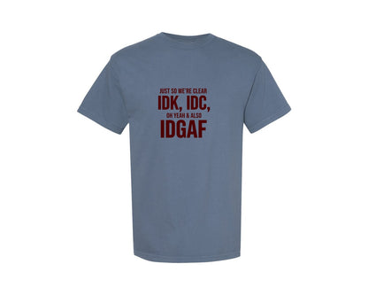 brand:Comfort Colors|color:Blue Jean|Idk Idc Idgaf Graphic T-Shirt