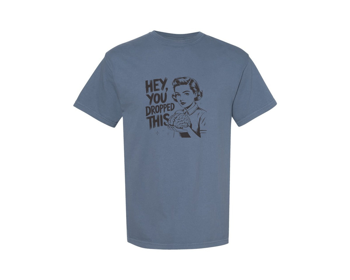 brand:Comfort Colors|color:Blue Jean|Hey You Dropped This Funny Brain T Shirt 2 Graphic T-Shirt