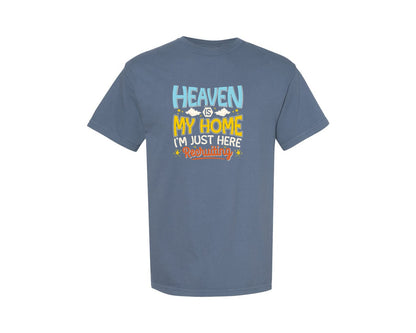brand:Comfort Colors|color:Blue Jean|Heaven My Home Im Just Here Recruiting Graphic T-Shirt