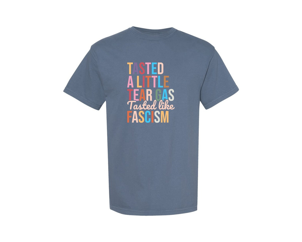 brand:Comfort Colors|color:Blue Jean|Tasted A Little Tear Gas Tasted Like Fas Graphic T-Shirt