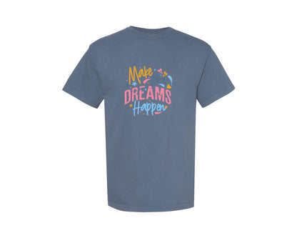 brand:Comfort Colors|color:Blue Jean|Make Your Dreams Happen Motivational Graphic T-Shirt