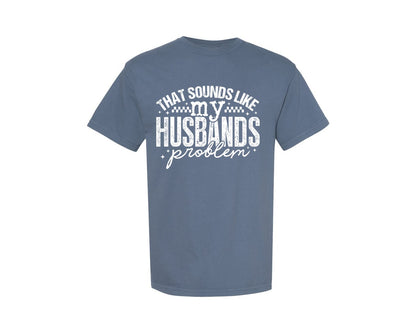 brand:Comfort Colors|color:Blue Jean|That Sounds Like My Husbands Problem Graphic T-Shirt