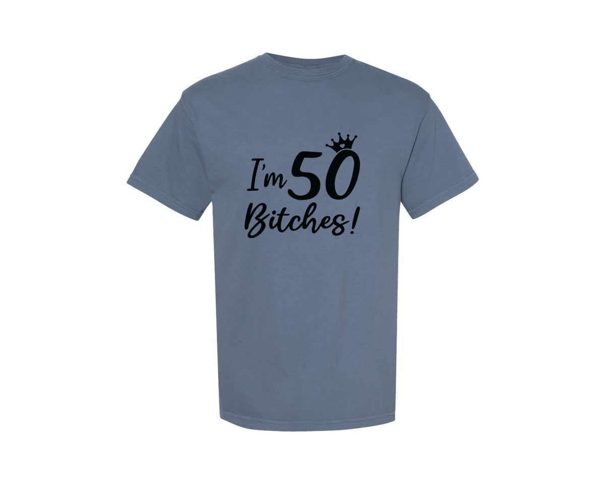 brand:Comfort Colors|color:Blue Jean|Funny 50Th Birthday Im 50 Bitches Graphic T-Shirt