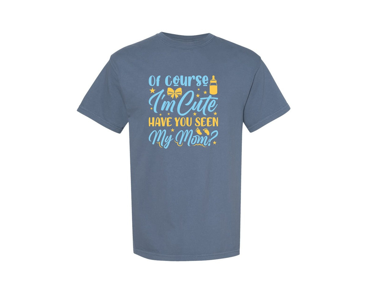 brand:Comfort Colors|color:Blue Jean|Of Course Im Cute Have You Seen My Mom 39 Graphic T-Shirt