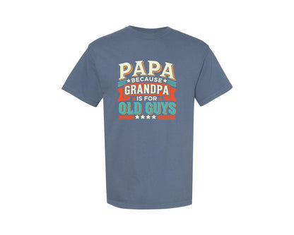 brand:Comfort Colors|color:Blue Jean|Papa Because Grandpa Is For Old Guys 2 Graphic T-Shirt