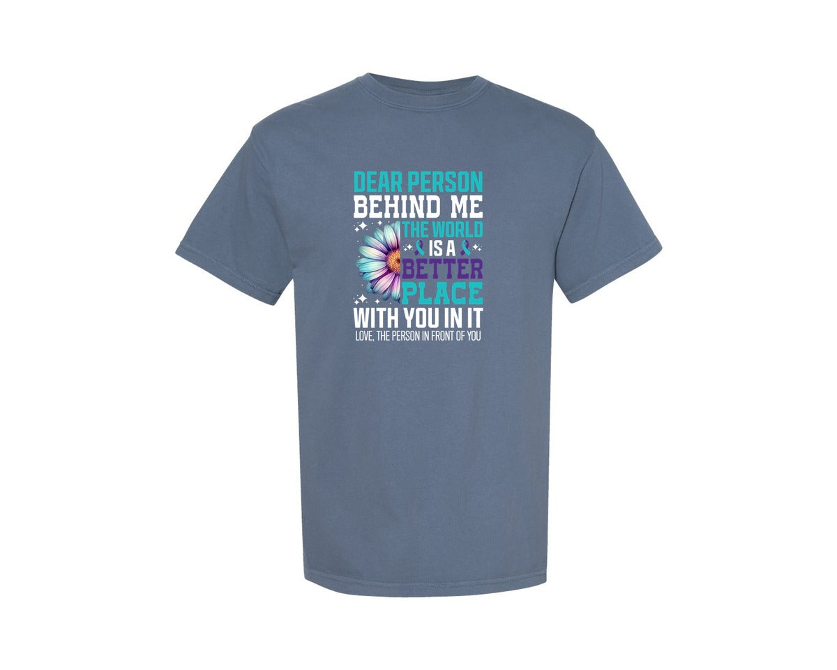 brand:Comfort Colors|color:Blue Jean|Dear Person Behind Me Suicide Prevention Graphic T-Shirt