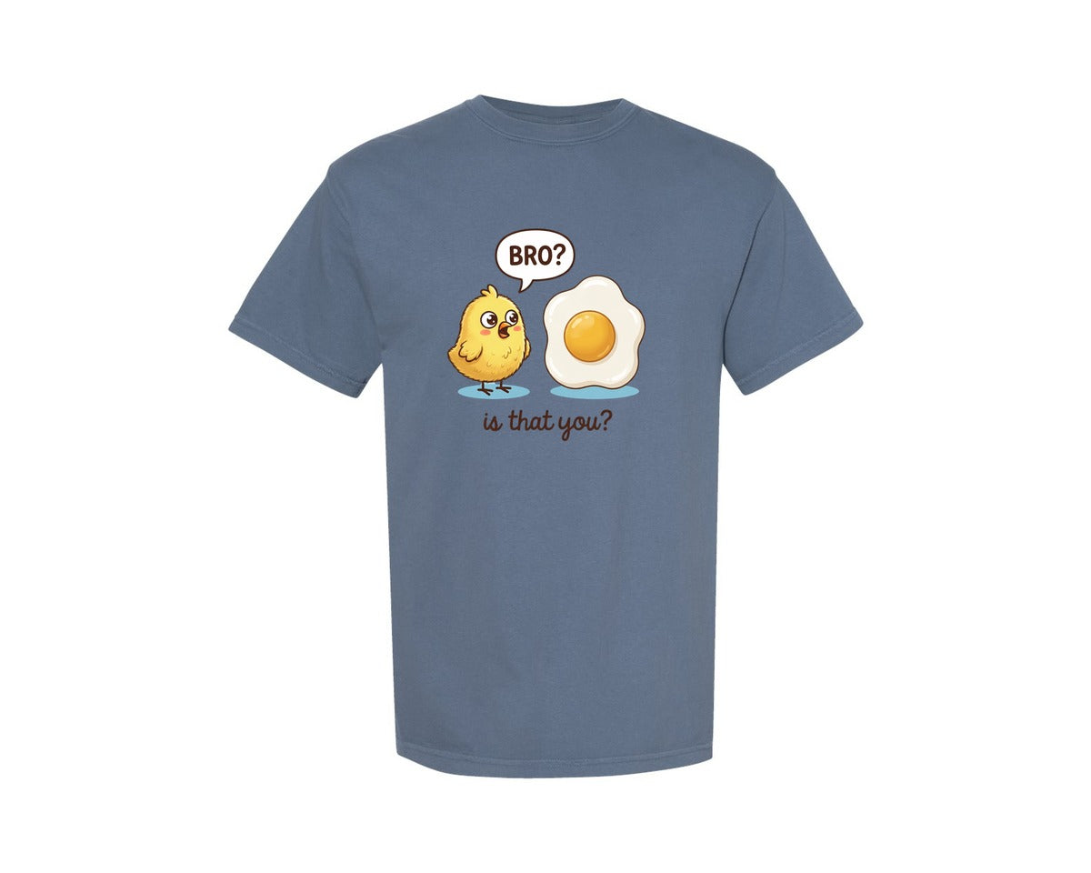 brand:Comfort Colors|color:Blue Jean|Bro Is That You Chick Sarcastic Egg Tshirt 2 Graphic T-Shirt