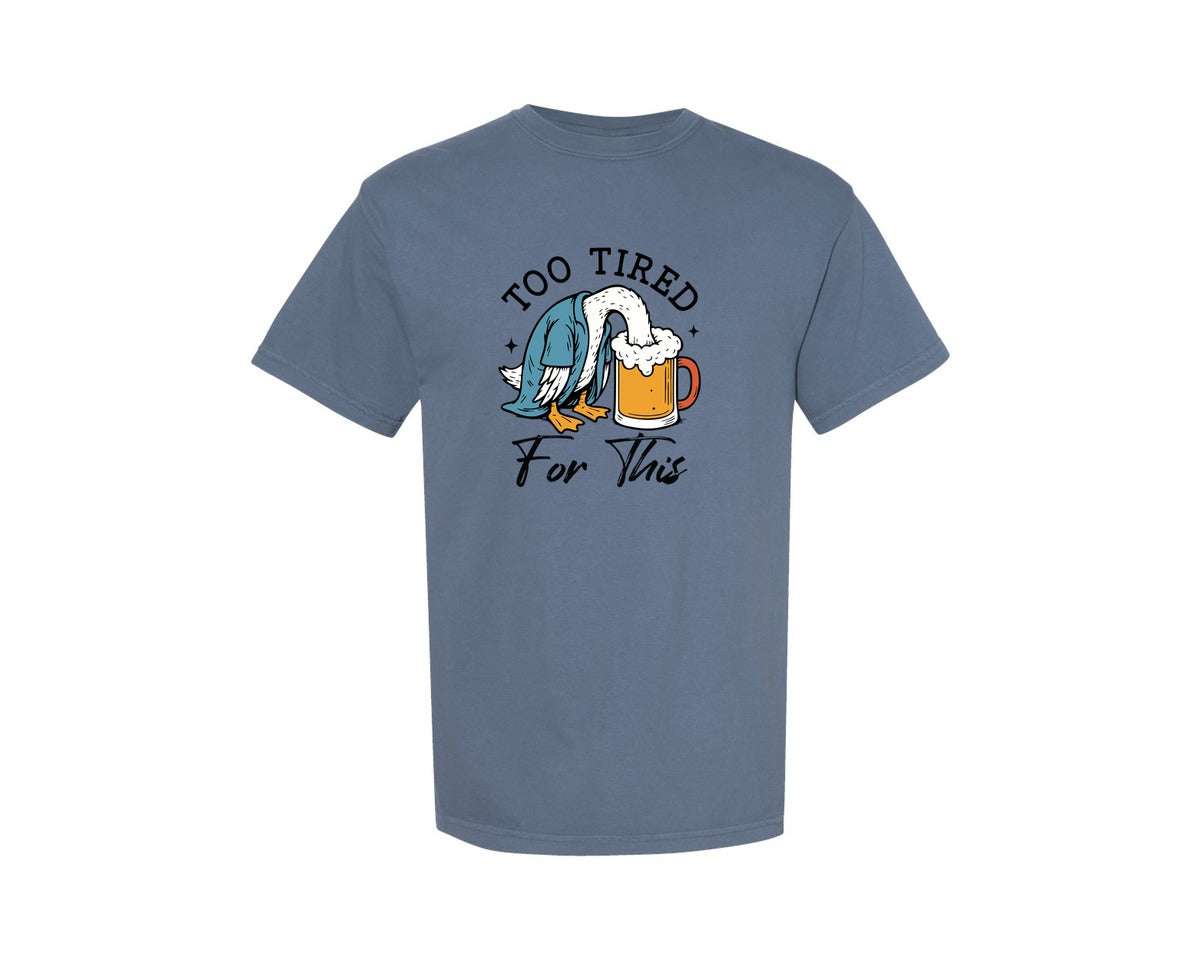 brand:Comfort Colors|color:Blue Jean|Too Tired For This Funny Goose With Beer Graphic T-Shirt