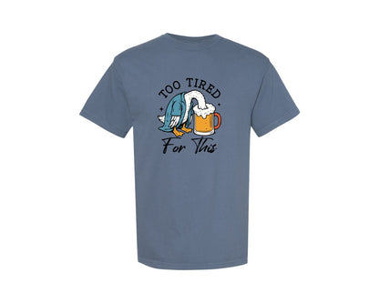brand:Comfort Colors|color:Blue Jean|Too Tired For This Funny Goose With Beer Graphic T-Shirt