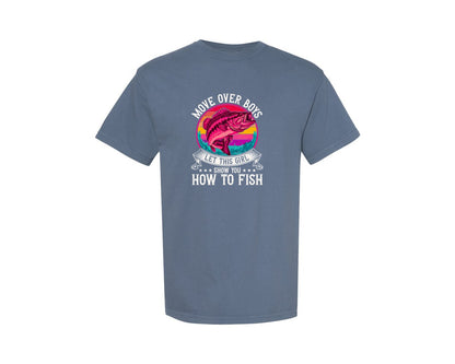 brand:Comfort Colors|color:Blue Jean|Move Over Boys Funny Fishing Girl Graphic T-Shirt