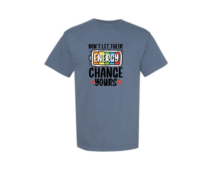 brand:Comfort Colors|color:Blue Jean|Dont Let Their Energy Change Yours 3 Graphic T-Shirt