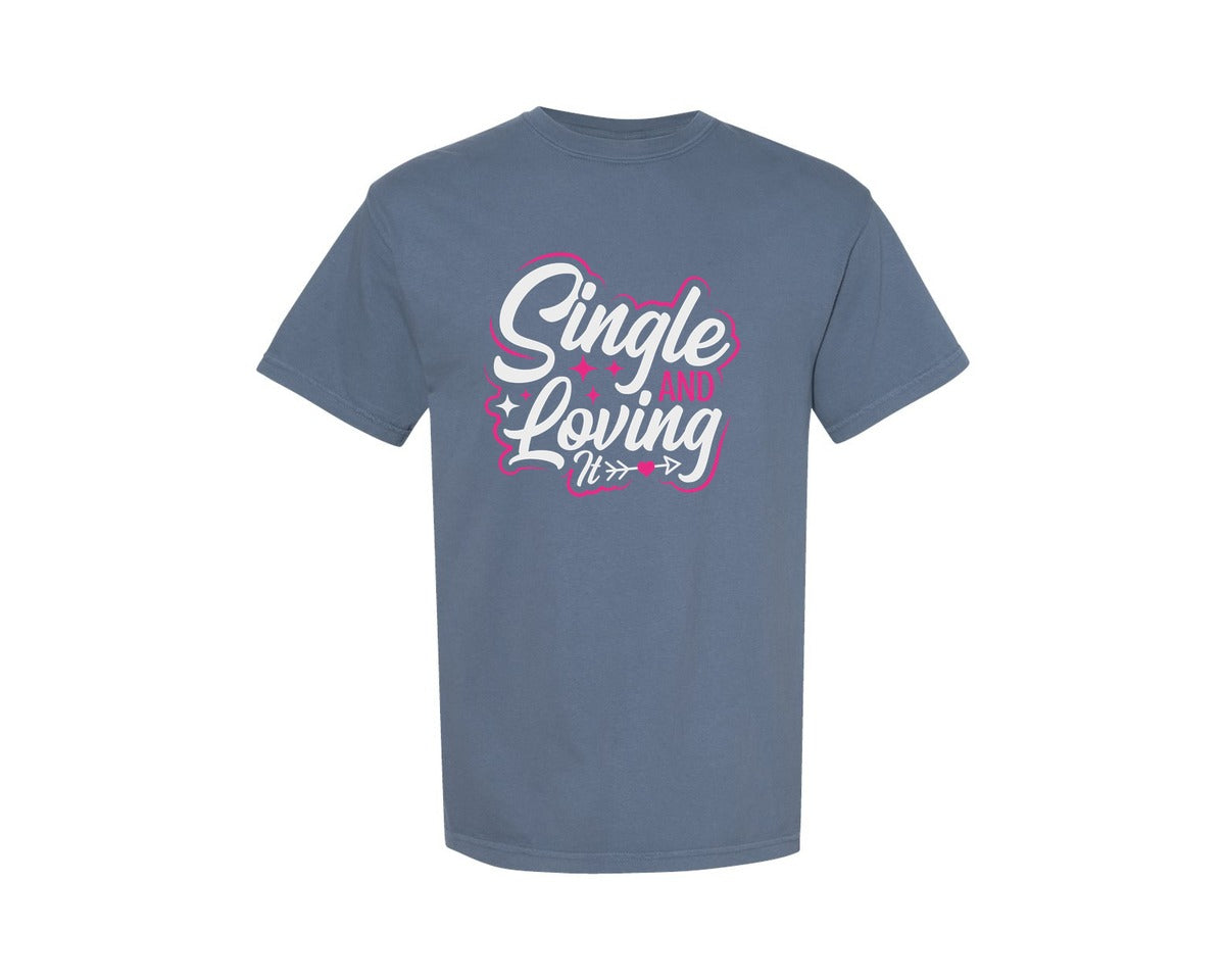 brand:Comfort Colors|color:Blue Jean|Single And Loving It Cut File Design 6 Graphic T-Shirt