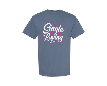 brand:Comfort Colors|color:Blue Jean|Single And Loving It Cut File Design 6 Graphic T-Shirt
