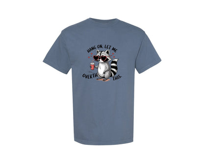 brand:Comfort Colors|color:Blue Jean|Hang On Let Me Overthink This 20 Graphic T-Shirt
