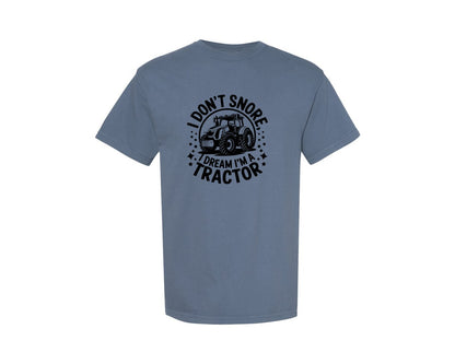 brand:Comfort Colors|color:Blue Jean|I Dont Snore I Dream I M A Tractor Graphic T-Shirt