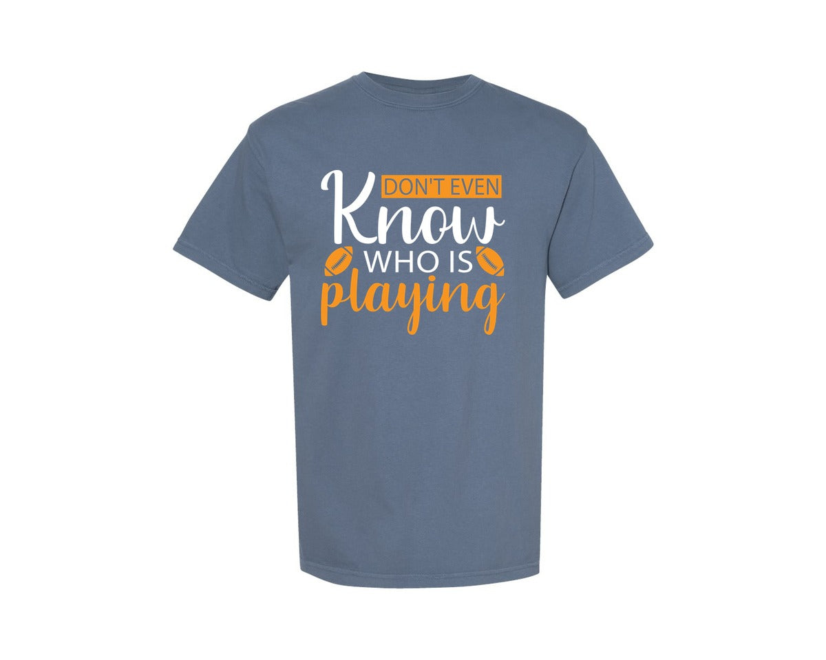 brand:Comfort Colors|color:Blue Jean|Dont Even Know Who T Shirts Design Graphic T-Shirt
