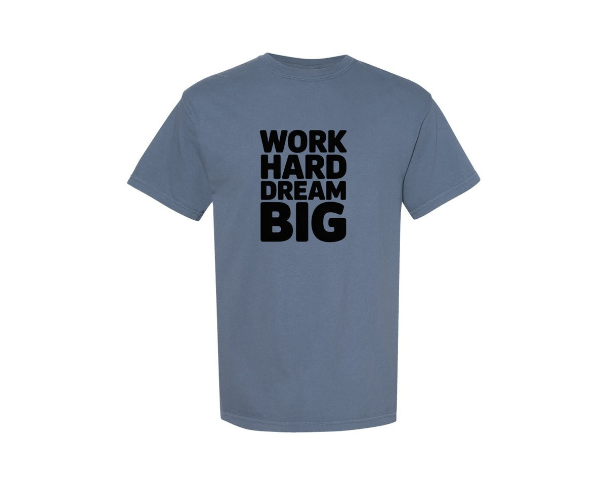 brand:Comfort Colors|color:Blue Jean|Work Hard Dream Big Motivational Shirt Graphic T-Shirt