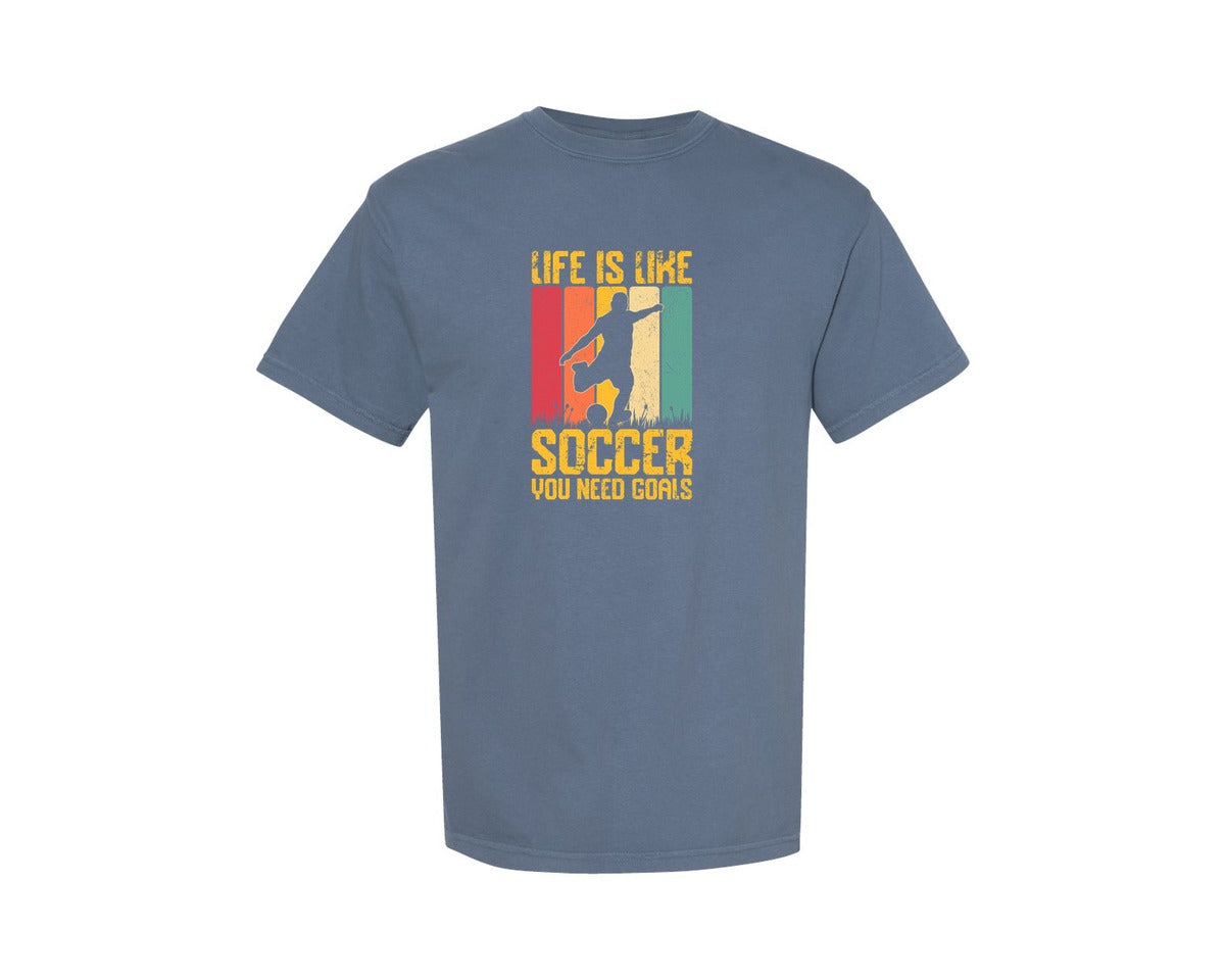 brand:Comfort Colors|color:Blue Jean|Life Is Like Soccer You Need T Shirt Graphic T-Shirt