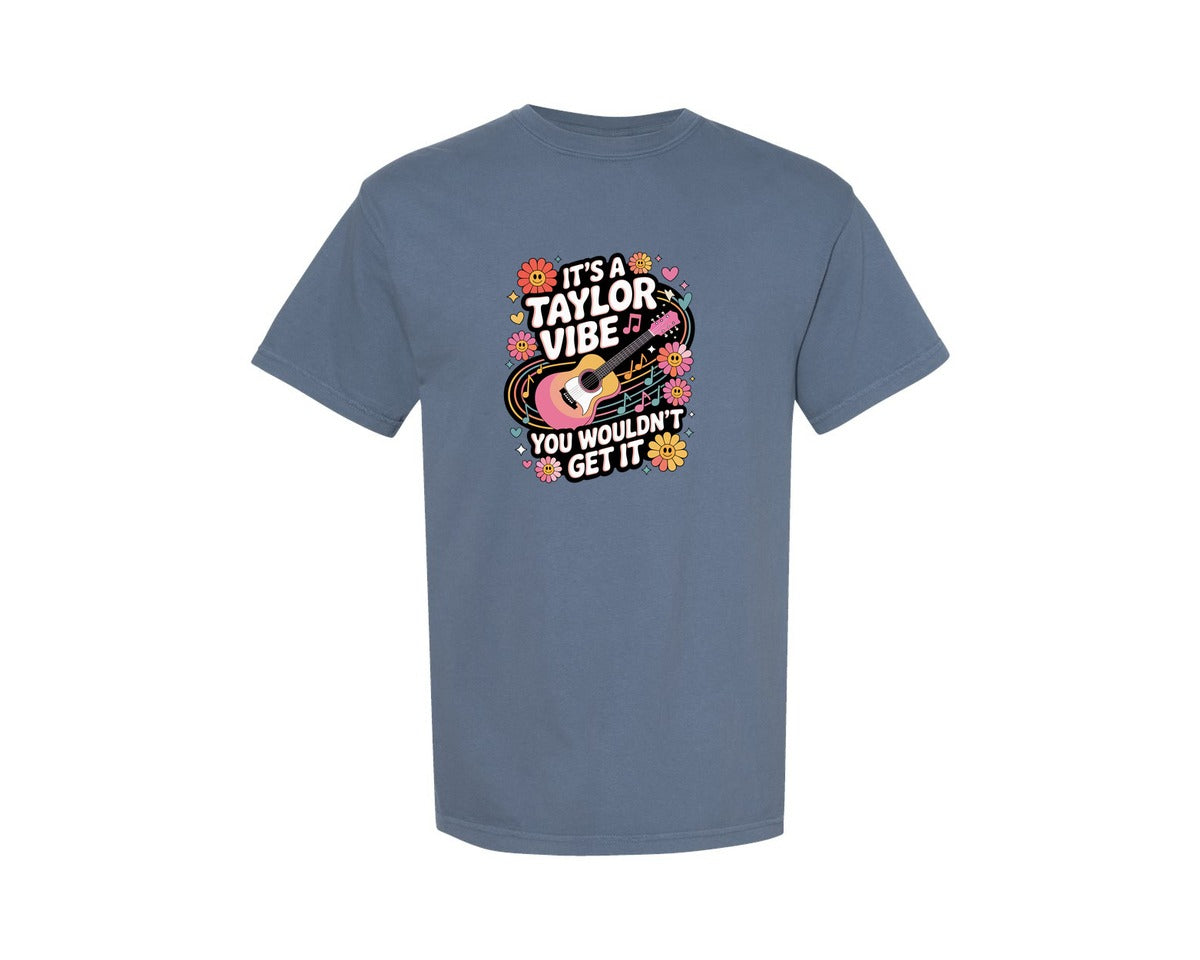 brand:Comfort Colors|color:Blue Jean|Its A Taylor Vibe You Wouldnt Get It 2 Graphic T-Shirt