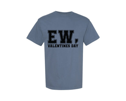 brand:Comfort Colors|color:Blue Jean|Ew Valentines Day Anti Valentin 2 Graphic T-Shirt