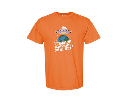 brand:Comfort Colors|color:Burnt Orange|Clean Up Your Planet Or We Will Funny 2 Graphic T-Shirt