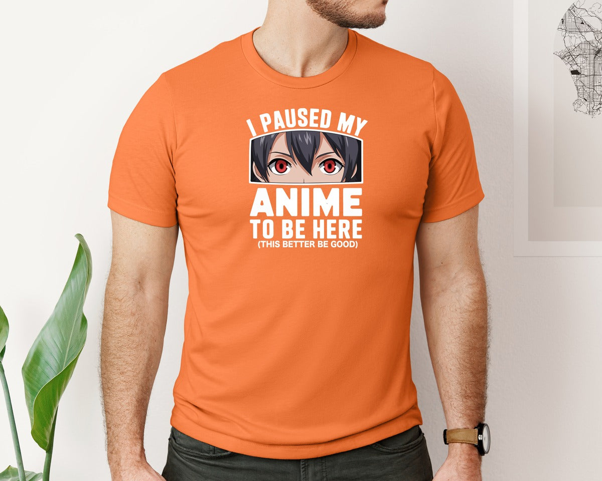 brand:Bella Canvas|color:Burnt Orange|I Paused My Anime To Be Here T Shirt 2 Graphic T-Shirt