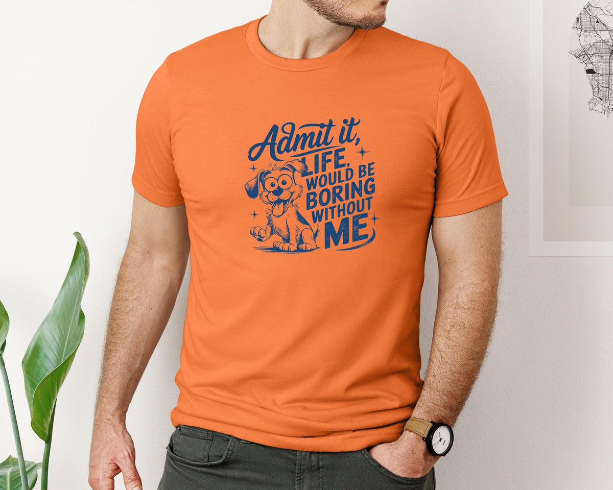 brand:Bella Canvas|color:Burnt Orange|Admit It Life Would Be Boring Without Me 175 Graphic T-Shirt