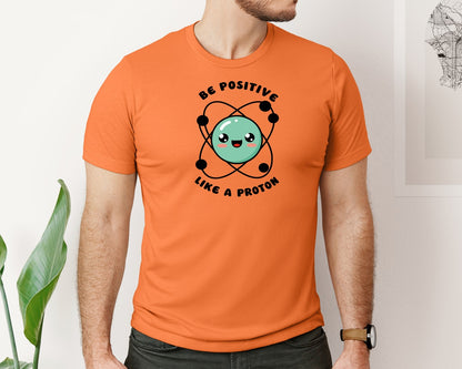 brand:Bella Canvas|color:Burnt Orange|Be Positive Like A Proton Graphic T-Shirt